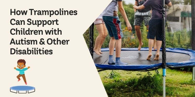 How Trampolines Can Support Children with Autism & Other Disabilities